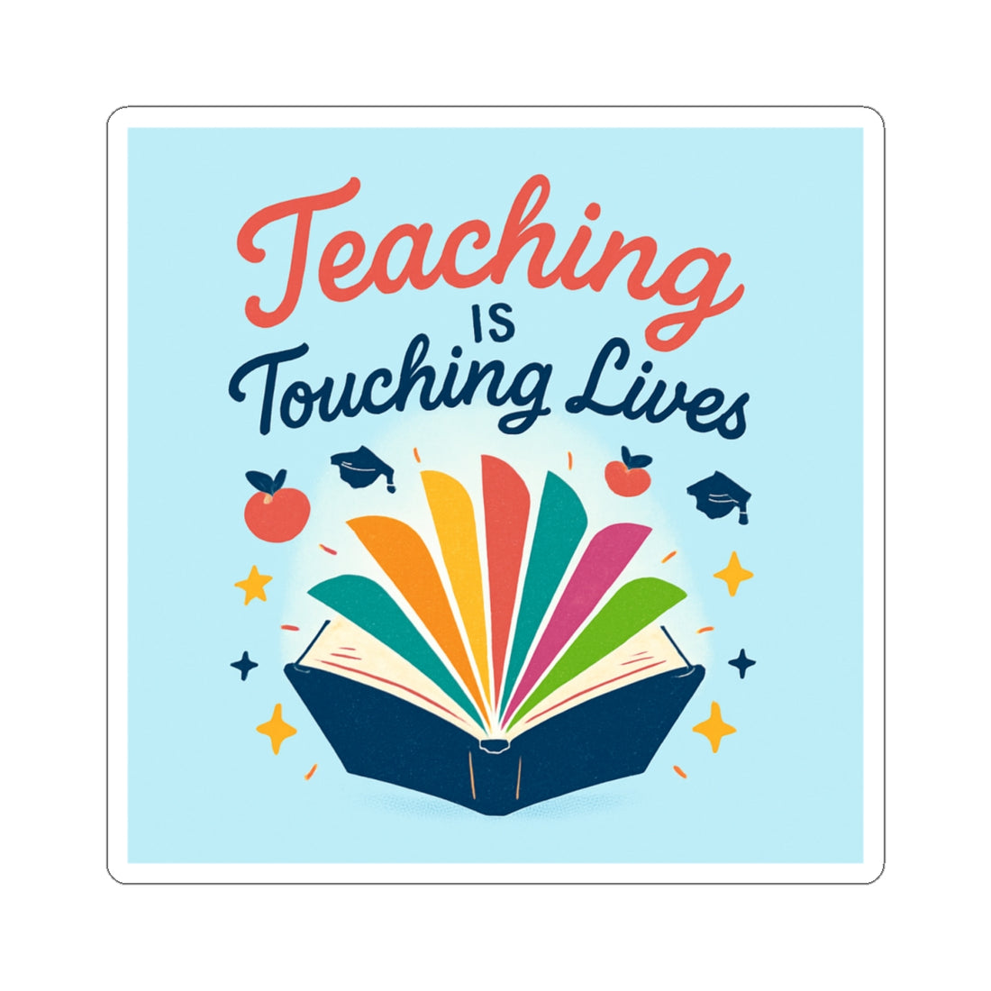 Teaching Is Touching Lives Sticker — Inspirational Teacher Appreciation Kiss-Cut Sticker